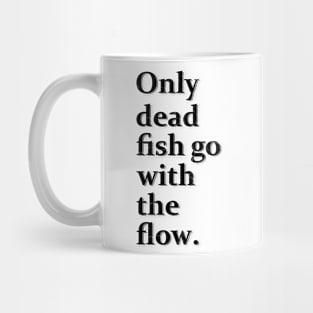 Only Dead Fish Go With The Flow Mug